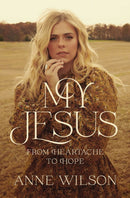 My Jesus : From Heartache to Hope (An Encouraging True Story of Recovering from Tragedy and Finding Purpose)-9781400238224