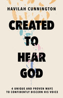 Created to Hear God : 4 Unique and Proven Ways to Confidently Discern His Voice-9781400238620