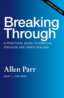 Breaking Through : How Ordinary Believers Experience Extraordinary Freedom-9781400239795