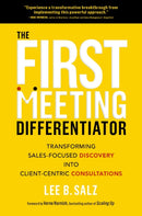 The First Meeting Differentiator : Transforming Sales-Focused Discovery into Client-Centric Consultations-9781400239801