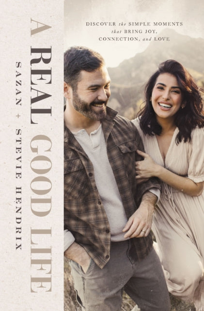 A Real Good Life : Discover the Simple Moments that Bring Joy, Connection, and Love-9781400240753