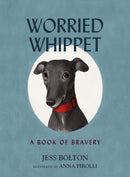 Worried Whippet : A Book of Bravery - For Kids (and Adults) Struggling with Anxiety-9781400242122