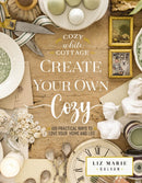 Create Your Own Cozy : 100 Practical Ways to Love Your Home and Life-9781400243532