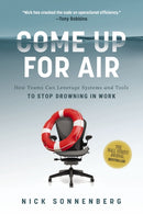 Come Up for Air : How Teams Can Leverage Systems and Tools to Stop Drowning in Work-9781400243846