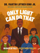 Only Light Can Do That : 60 Days of MLK - Devotions for Kids-9781400244195