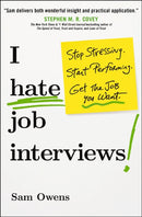 I Hate Job Interviews : Stop Stressing. Start Performing. Get the Job You Want.-9781400245895