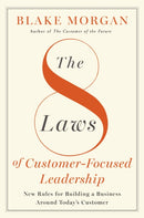 The 8 Laws of Customer-Focused Leadership : New Rules for Building A Business Around Today's Customer-9781400245956
