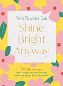 Shine Bright Anyway : 90 Affirmations That Declare You Are Enough When the World Says You're Not-9781400246632