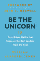 Be the Unicorn : 12 Data-Driven Habits that Separate the Best Leaders from the Rest-9781400247103