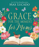 Grace for the Moment for Moms : Inspirational Thoughts of Encouragement and Appreciation for Moms (A 50-Day Devotional) - The Perfect Christian Gifts for Women-9781400247691