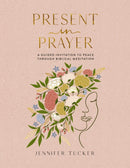 Present in Prayer : A Guided Invitation to Peace Through Biblical Meditation (30 Devotional Meditations on Scripture to Guide You in Prayer) - The Perfect Christian Christmas Gift for Women-9781400247929