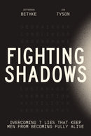 Fighting Shadows : Overcoming 7 Lies That Keep Men From Becoming Fully Alive-9781400248247