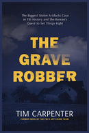 The Grave Robber : The Biggest Stolen Artifacts Case in FBI History and the Bureau's Quest to Set Things Right-9781400248636
