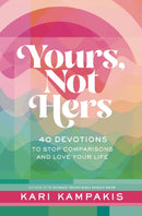 Yours, Not Hers : 40 Devotions to Stop Comparisons and Love Your Life-9781400249213