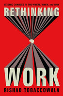 Rethinking Work : Seismic Changes in the Where, When, and Why-9781400249305