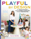 Playful by Design : Your Stress-Free Guide to Raising Confident, Creative Kids through Independent Play - Reduce Parenting Stress and Declutter Your Home with Organizing Tips - Best Gifts for Parents-9781400249749