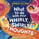 What to Do with Your Whirly, Swirly Thoughts-9781400249862