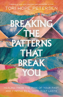 Breaking the Patterns That Break You : Healing from the Pain of Your Past and Finding Real Hope That Lasts-9781400250042