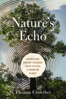 Nature's Echo : Harnessing Ancient Feedback Loops to Heal a Changing Planet-9781400250691