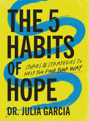 The 5 Habits of Hope : Stories and Strategies to Help You Find Your Way-9781400250851