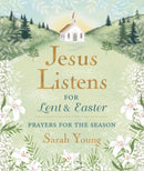 Jesus Listens--for Lent and Easter, Padded Hardcover, with Full Scriptures : Prayers for the Season-9781400250875
