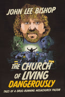 The Church of Living Dangerously : Tales of a Drug-Running Megachurch Pastor-9781400251599
