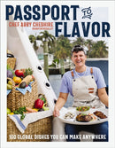 Passport to Flavor : 100 Global Dishes You Can Make Anywhere (An International Cookbook. Delicious Recipes from Around the World)-9781400251681