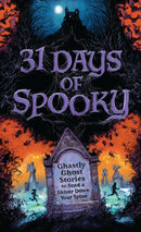 31 Days of Spooky : Ghastly Ghost Stories to Send a Shiver Down Your Spine (For Adults and Teens) - The Perfect Scary Supernatural Gifts for Halloween, Creepy Campouts, and other Eerie Events-9781400252411