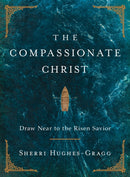 The Compassionate Christ : Draw Near to the Risen Savior (A 31-Day Devotional Retelling of Stories from the Life of Jesus)-9781400253340