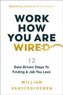Work How You Are Wired : 12 Data-Driven Steps to Finding a Job You Love-9781400253807