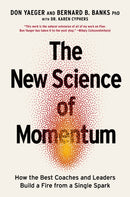 The New Science of Momentum : How the Best Coaches and Leaders Build a Fire from a Single Spark-9781400254231
