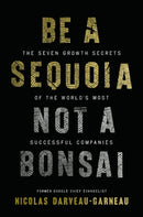 Be a Sequoia, Not a Bonsai : The Seven Growth Secrets of the World's Most Successful Companies-9781400254248