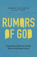 Rumors of God : Experience the Kind of Faith You've Only Heard About-9781400254279