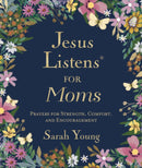 Jesus Listens for Moms, Padded Hardcover, with Full Scriptures : Prayers for Strength, Comfort, and Encouragement (A 50-Day Devotional)-9781400255702