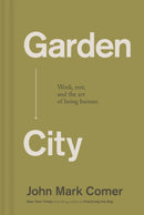 Garden City : Work, Rest, and the Art of Being Human.-9781400257225