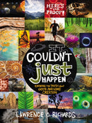 It Couldn't Just Happen : Knowing the Truth About God's Awesome Creation-9781400317141