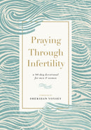 Praying Through Infertility : A 90-Day Devotional for Men and Women-9781400334513