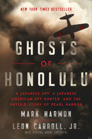 Ghosts of Honolulu : A Japanese Spy, A Japanese American Spy Hunter, and the Untold Story of Pearl Harbor-9781400337019