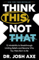 Think This, Not That : 12 Mindshifts to Breakthrough Limiting Beliefs and Become Who You Were Born to Be-9781400337842