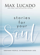 Stories for Your Soul : Ordinary People. Extraordinary God. (40 Inspiring True Stories to Lift Your Spirit and Encourage Your Heart)-9781400339624