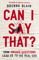 Can I Say That? : How Unsafe Questions Lead Us to the Real God-9781400339945