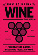 How to Drink Wine : From Grapes to Glasses, Everything You Need to Know-9781400340606