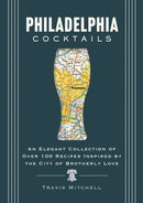 Philadelphia Cocktails : An Elegant Collection of Over 100 Recipes Inspired by Philly-9781400340644