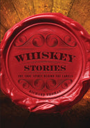 Whiskey Stories : The True Spirit Behind the Labels-9781400340941