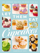 Let Them Eat Cupcakes : 100 Cupcake Recipes to Rule Them All-9781400340965