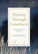 Praying Through Loneliness : A 90-Day Devotional for Women-9781400343836