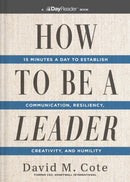 How to Be a Leader : 15 Minutes a Day to Establish Communication, Resiliency, Creativity, and Humility-9781400343850