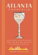 Atlanta Cocktails : An Elegant Collection of Over 100 Recipes Inspired by Georgia's Capital-9781400344857