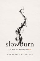 Slow Burn : The Work and Wonder of the Wait-9781400345519