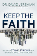 Keep the Faith : How to Stand Strong in a World Turned Upside-Down-9781400345779